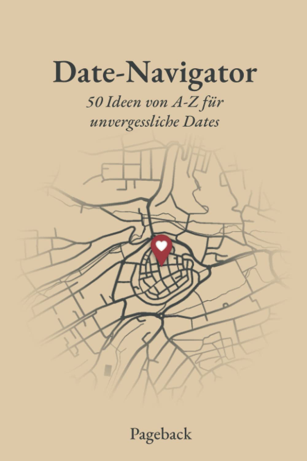 Date Navigator: 50 Ideen von A-Z für unvergessliche Dates (zum Ausfüllen) Partnership & Love
