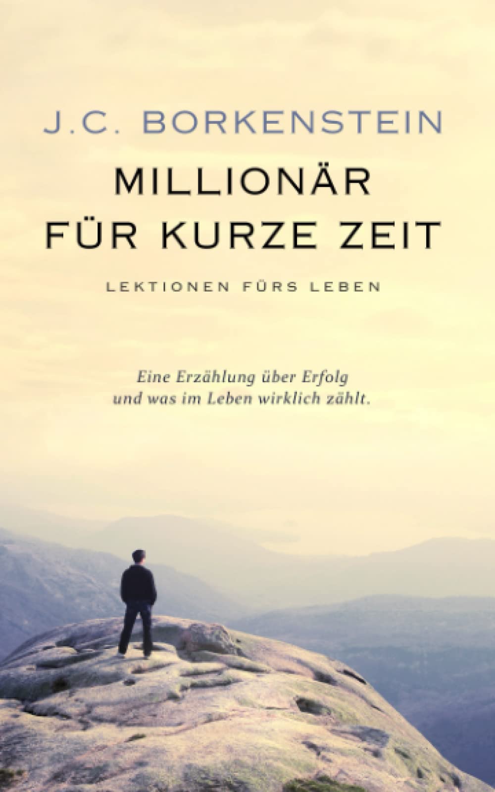 Millionär für kurze Zeit: Eine Erzählung über Erfolg und was im Leben wirklich zählt. Business, Finance & Career