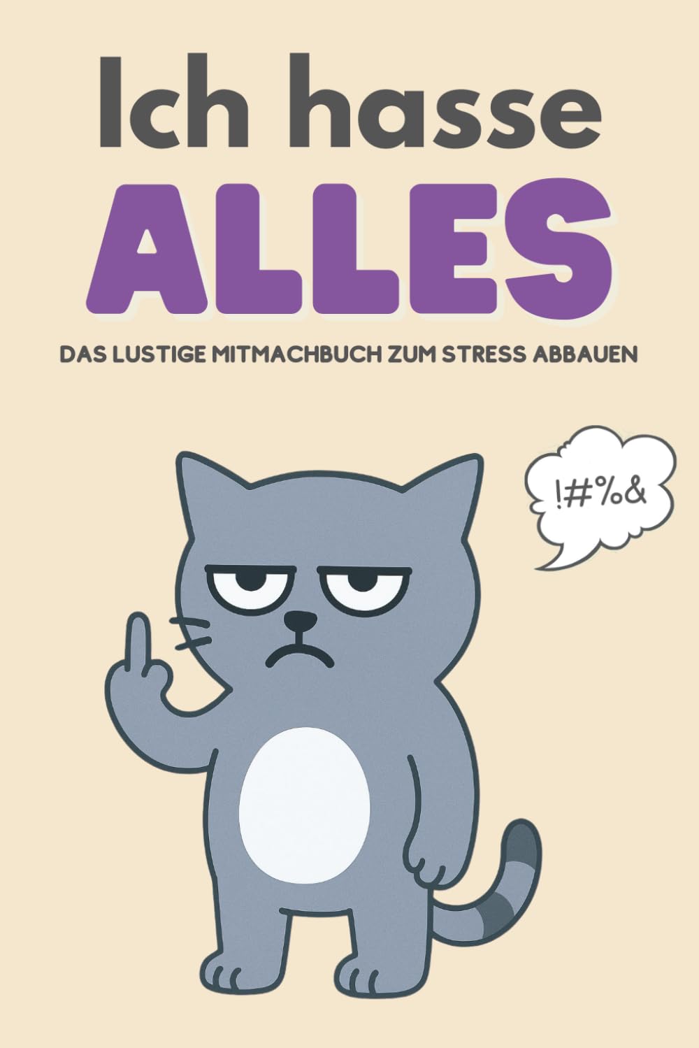 Ich hasse alles: das lustige Mitmachbuch zum Stress abbauen: Mit 100 witzigen Aktivitäten zum Abreagieren Humour & Satire