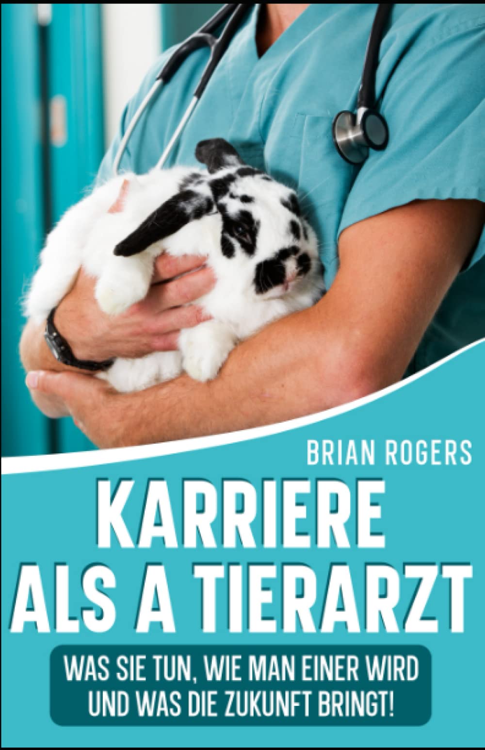 Karriere Als a Tierarzt: Was Sie Tun, Wie Man Einer Wird Und Was Die Zukunft Bringt! Non-fiction