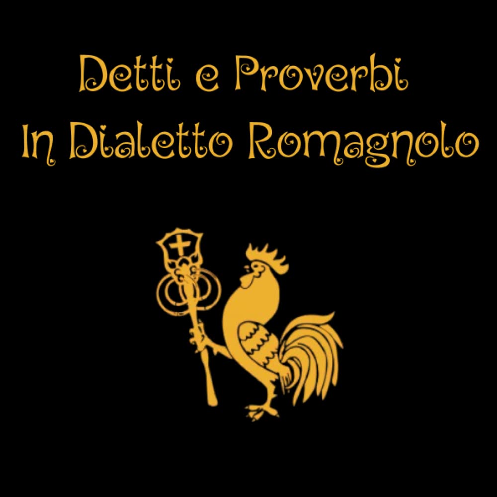 Detti e Proverbi In Dialetto Romagnolo: Perché Dirlo In Italiano Se puoi Dirlo In Romagnolo? book