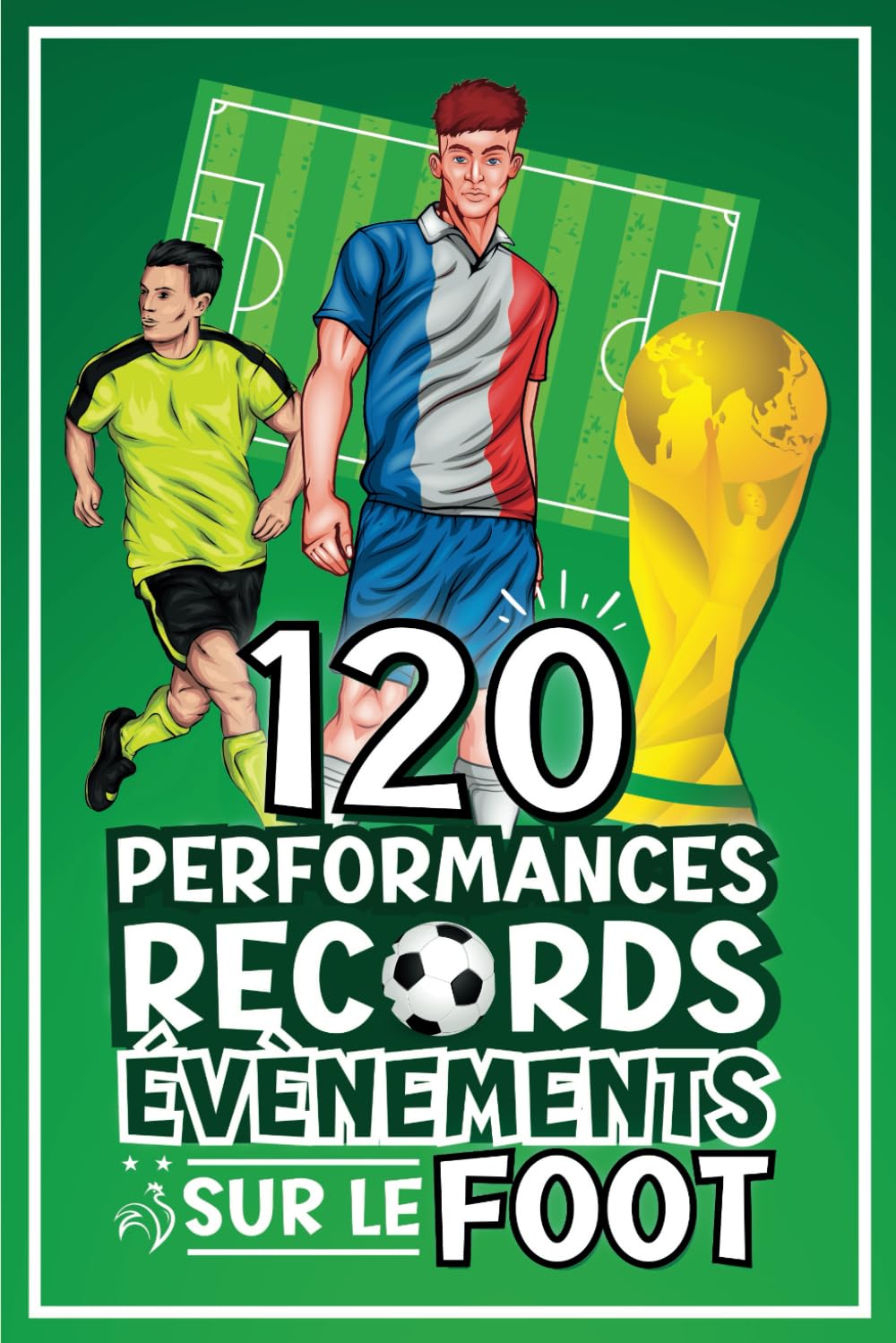 120 performances, records, évènements sur le foot: livre football pour fans enfants, ados 8-16 ans | Stars, légendes, perf d'équipes, individuelles en ... foot | cadeau fille, garçon passionnés Leisure & Fun