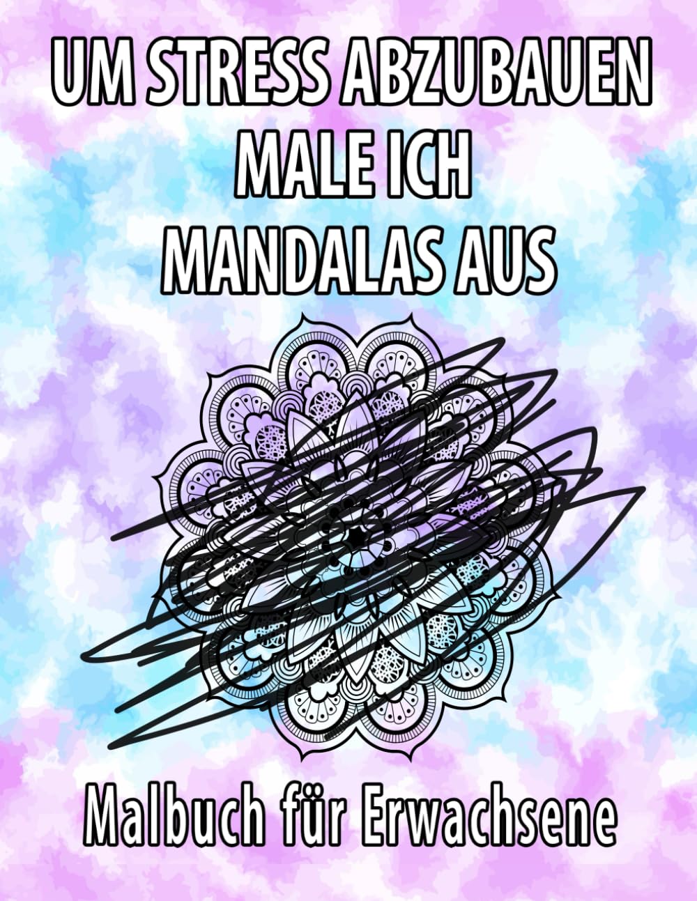 Malbuch für Erwachsene: Mandalas für Erwachsene Ausmalen für mehr Selbstliebe, Stressabbau und Entspannung: Um Stress abzubauen male ich Mandalas aus Business, Finance & Career