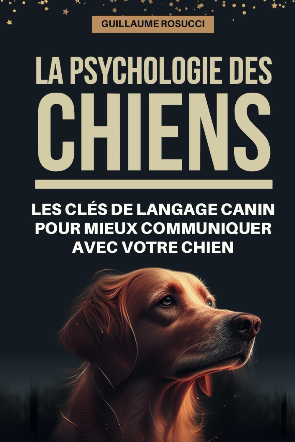 La psychologie des chiens : les clés de langage canin pour mieux communiquer avec votre chien: Comprendre les signaux d'apaisement et de stress chez ... de la communication canineGuillaume Rosucci Pets