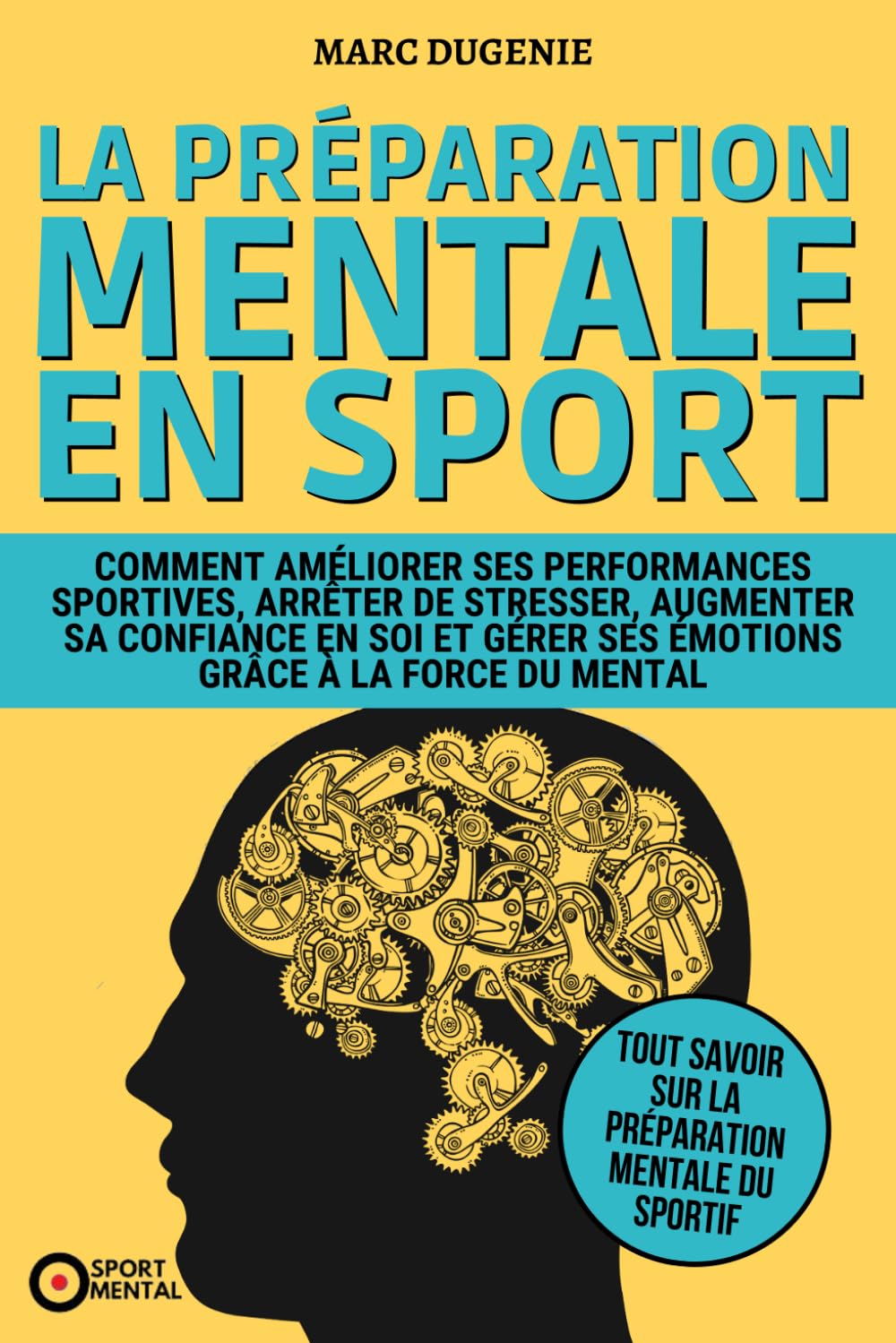 La préparation mentale en sport: Comment améliorer ses performances sportives, arrêter de stresser, augmenter sa confiance en soi et gérer ses ... la force du mental (Le mental dans le sport) Medicine