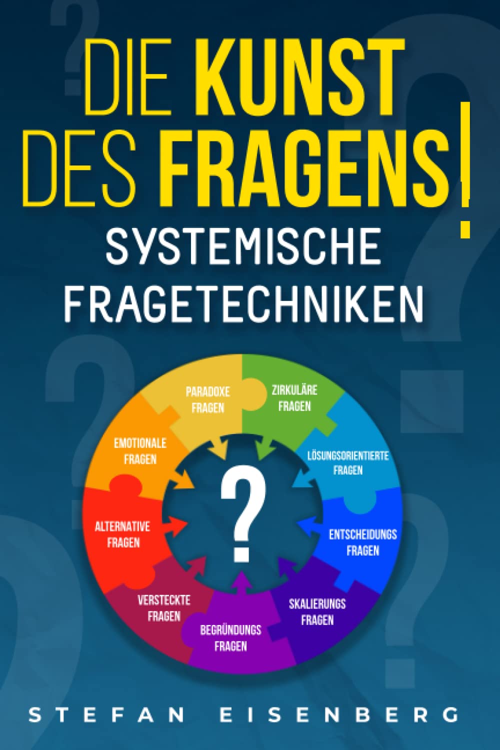 Die Kunst des Fragens! Systemische Fragetechniken: Beherrschen der Problemlösungen durch eine erfolgreiche Kommunikation und eine motivierende Führung. Handbuch für Manager und Berater Business, Finance & Career