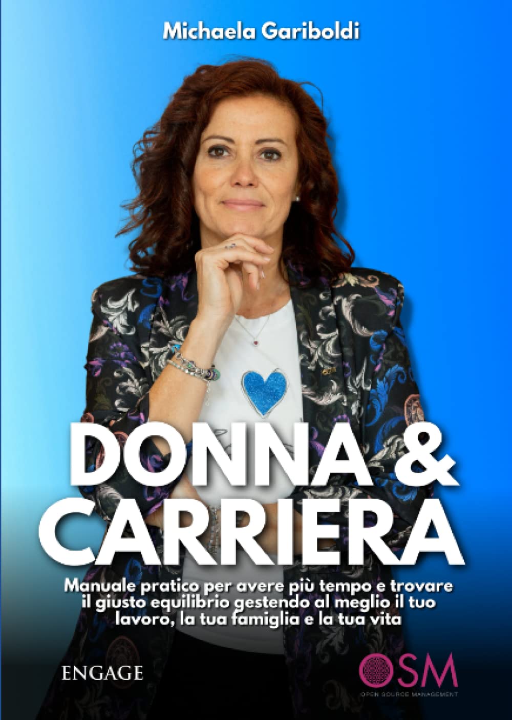 Donna & Carriera: Manuale pratico per avere più tempo e trovare il giusto equilibrio gestendo al meglio il tuo lavoro, la tua famiglia e la tua vita (Libri per imprenditori Engage/Book Boost) Business, Finance & Career