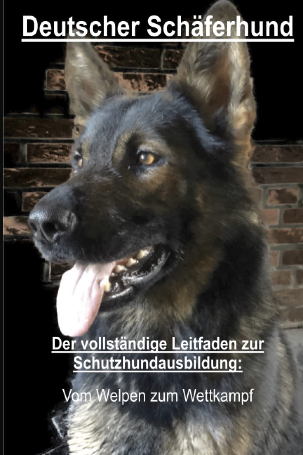 Deutscher Schäferhund Der vollständige Leitfaden zur Schutzhundausbildung: Vom Welpen zum Wettkampf Pets