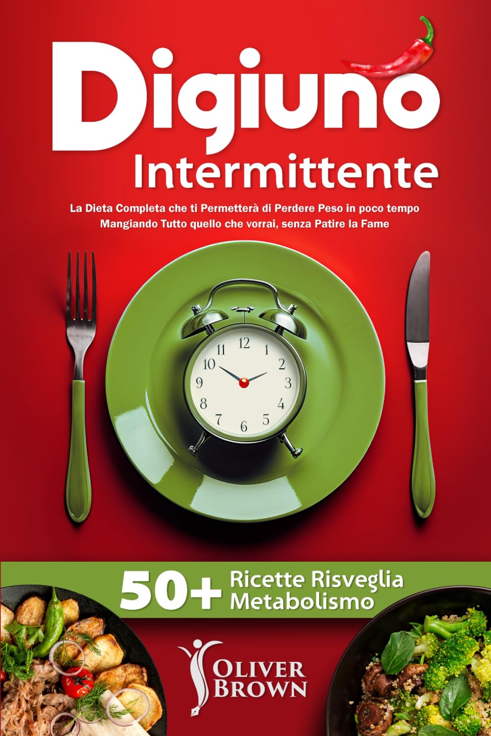 Digiuno Intermittente: La Dieta Completa che ti Permetterà di Perdere Peso in poco tempo Mangiando Tutto quello che vorrai, senza Patire la Fame, INCLUDE 50+ Ricette Risveglia Metabolismo Health, Nutrition & Fitness
