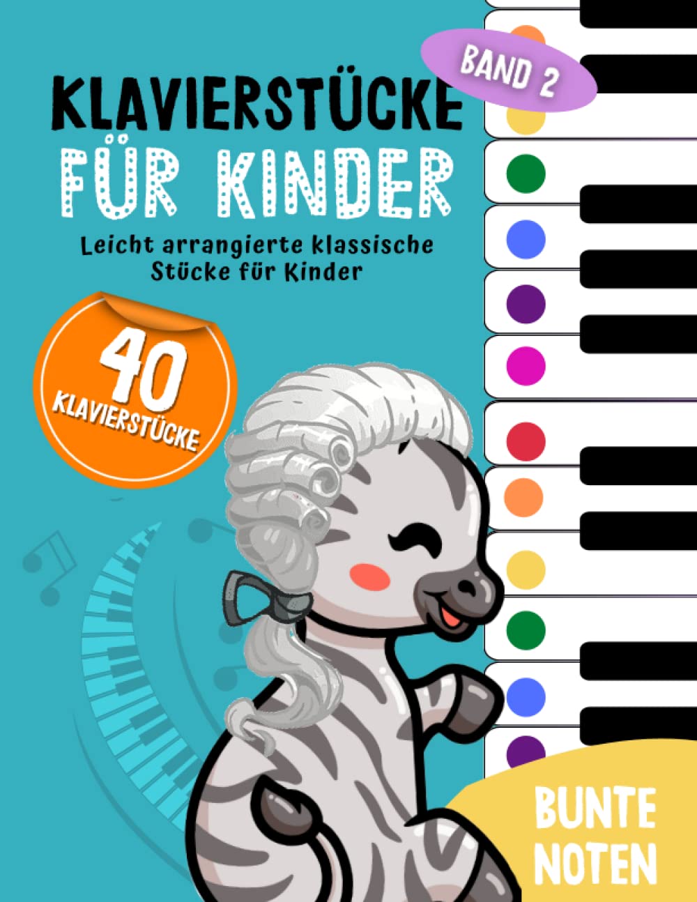 40 Klavierstücke für Kinder: Leicht arrangierte klassische Stücke für Anfänger und Kinder, Klavier lernen mit Bunten Noten, Lernhilfen und Notenschablone (Bunte Noten Klavier, Band 2) Sheet Music