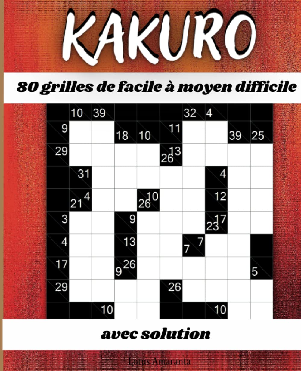 Kakuro Adulte et Adolescents: 80 grilles | Facile à Moyen Difficile | Solution | Jeu de mathématique et logique | Casse-tête Mathematics