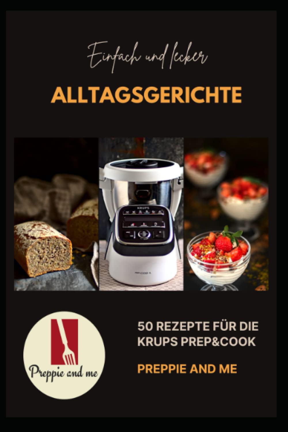 Alltagsgerichte: 50 Rezepte für die Krups Prep&Cook Cooking & Enjoying