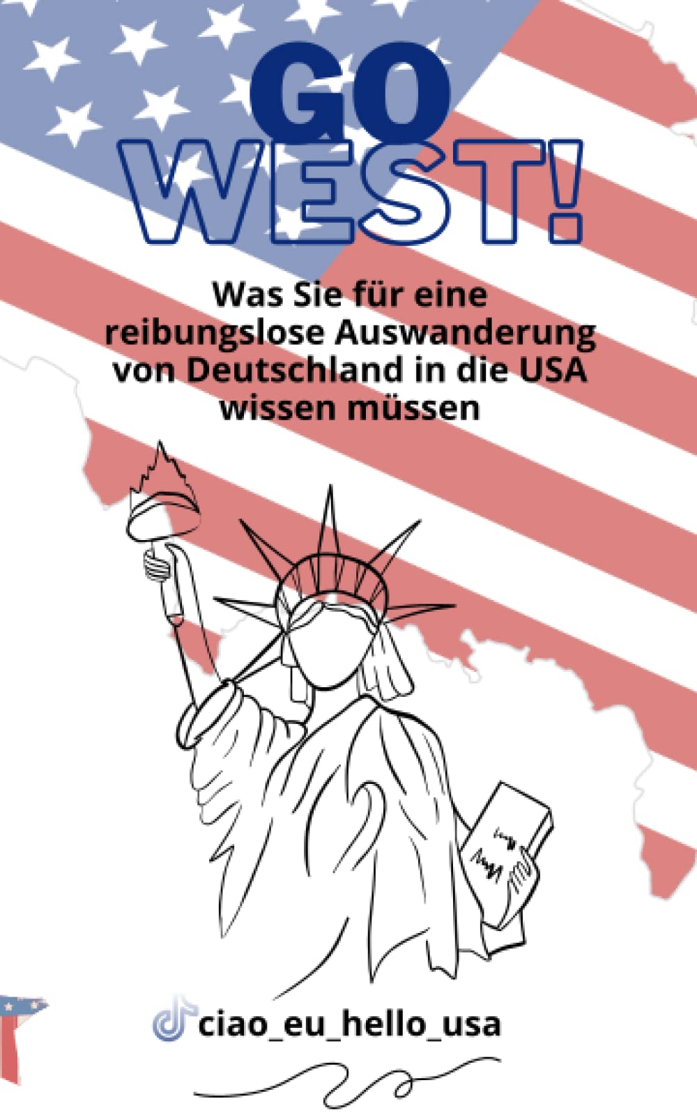 Go West!: Was Sie für eine reibungslose Auswanderung von Deutschland in die USA wissen müssen Leisure, Home & Garden