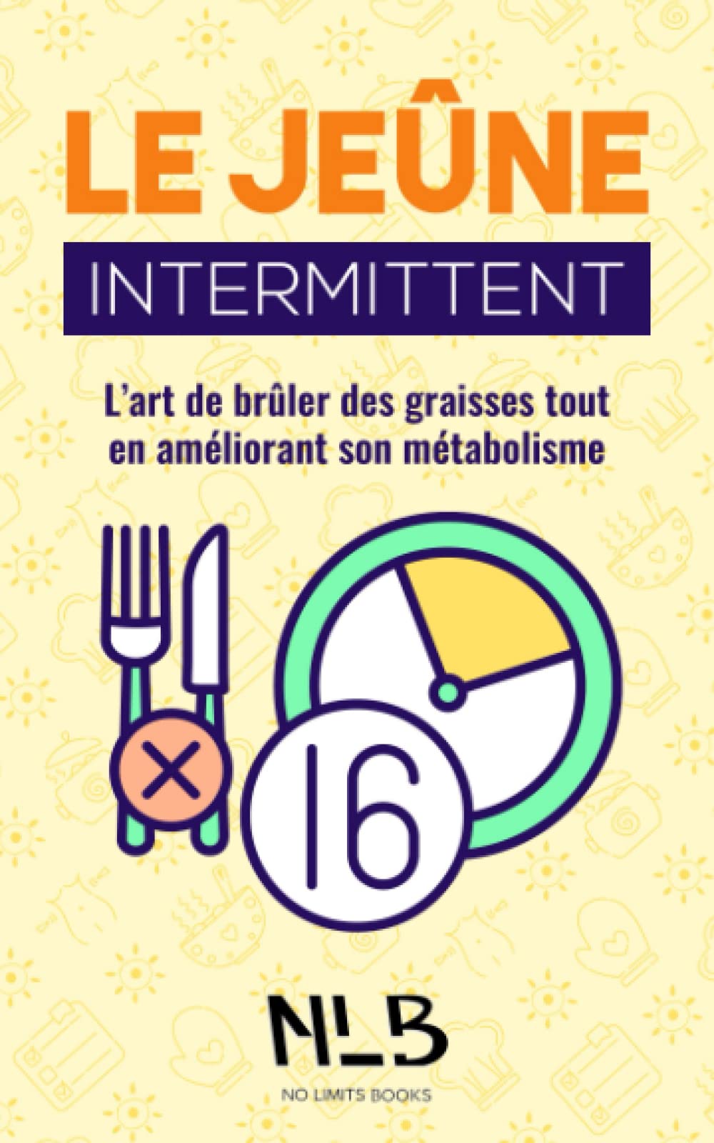Le jeûne intermittent: L’art de brûler des graisses tout en améliorant son métabolisme Health, Nutrition & Fitness