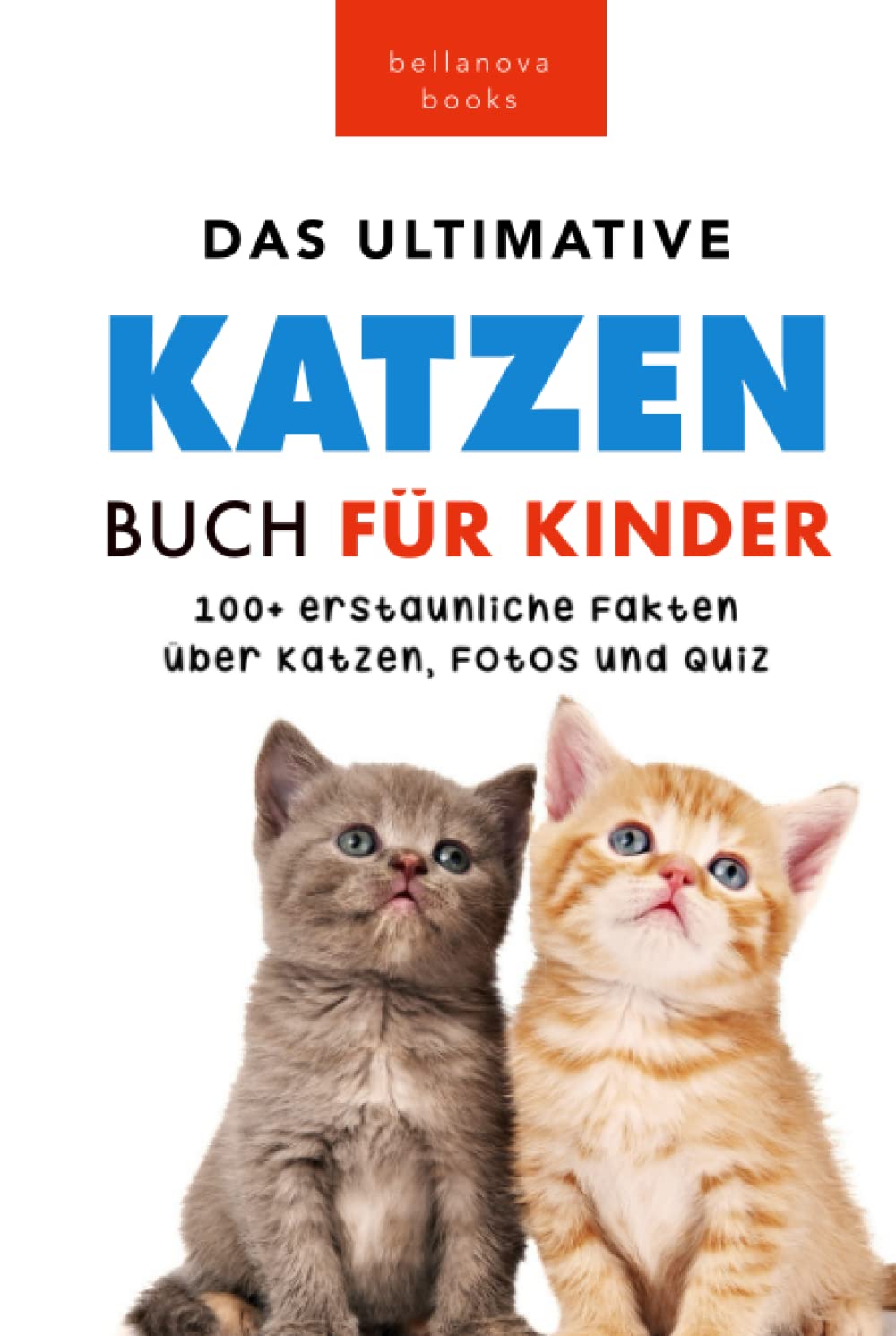 Katzen-Bücher: Das Ultimative Katzen-Buch für Kinder: 100+ erstaunliche Fakten, Fotos, Quiz und Wortsuche Puzzle (Tierfaktenbücher für Kinder) Non-fiction