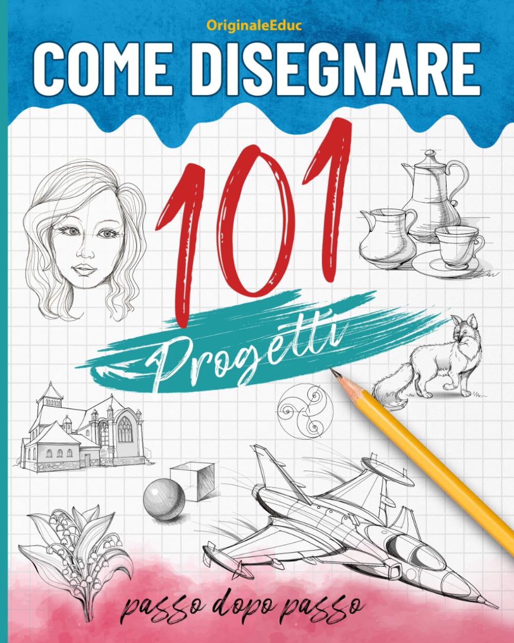 Come disegnare 101 progetti passo dopo passo: Imparare a disegnare per principianti, la guida completa per sviluppare la tua creatività attraverso vari progetti. Film, Art & Culture