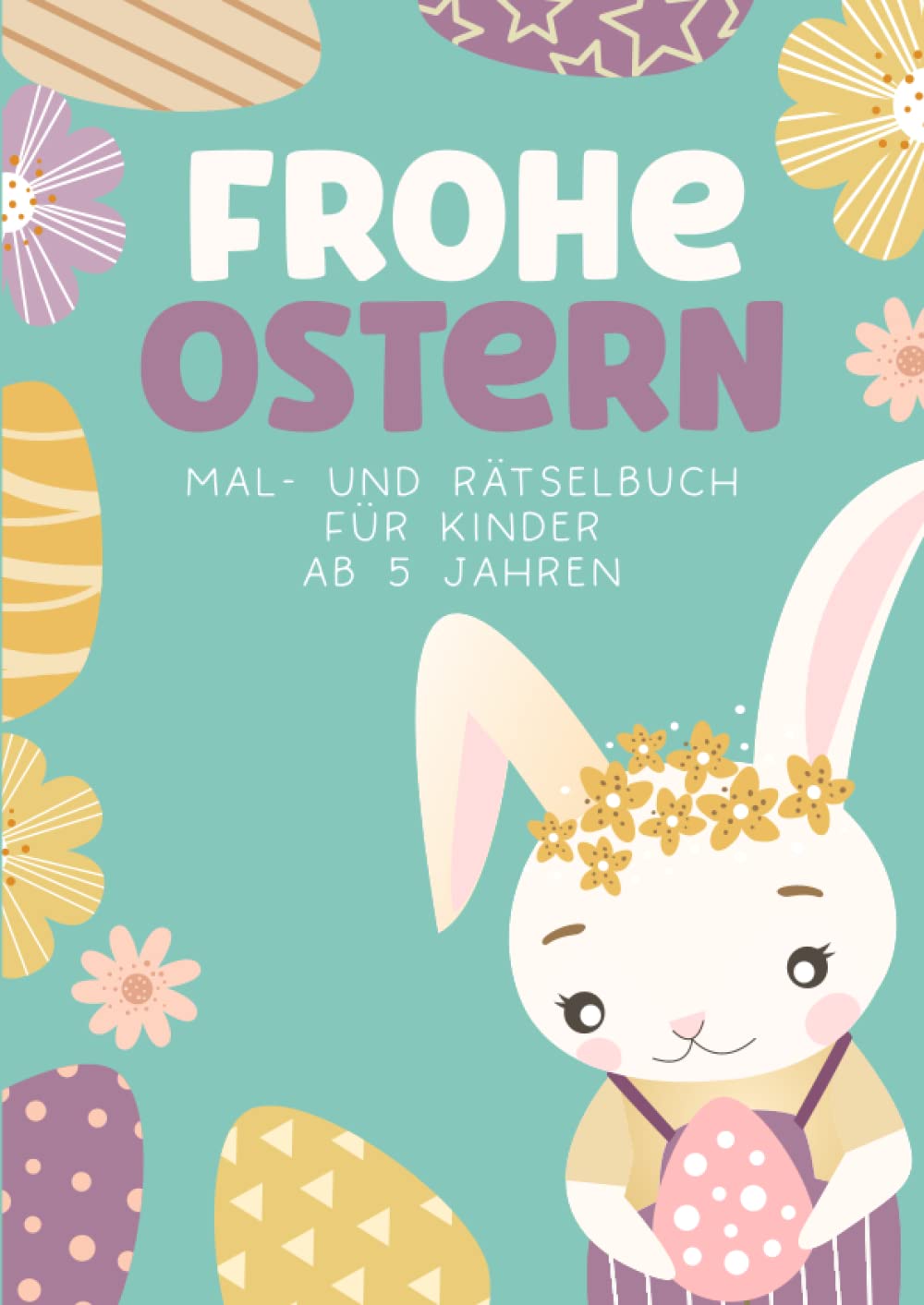 Ostern Malbuch für Kinder ab 5 Jahre: Mal- und Rätselbuch mit 50 verschiedenen Ostermotiven / Ostergeschenke für Jungen und Mädchen Books