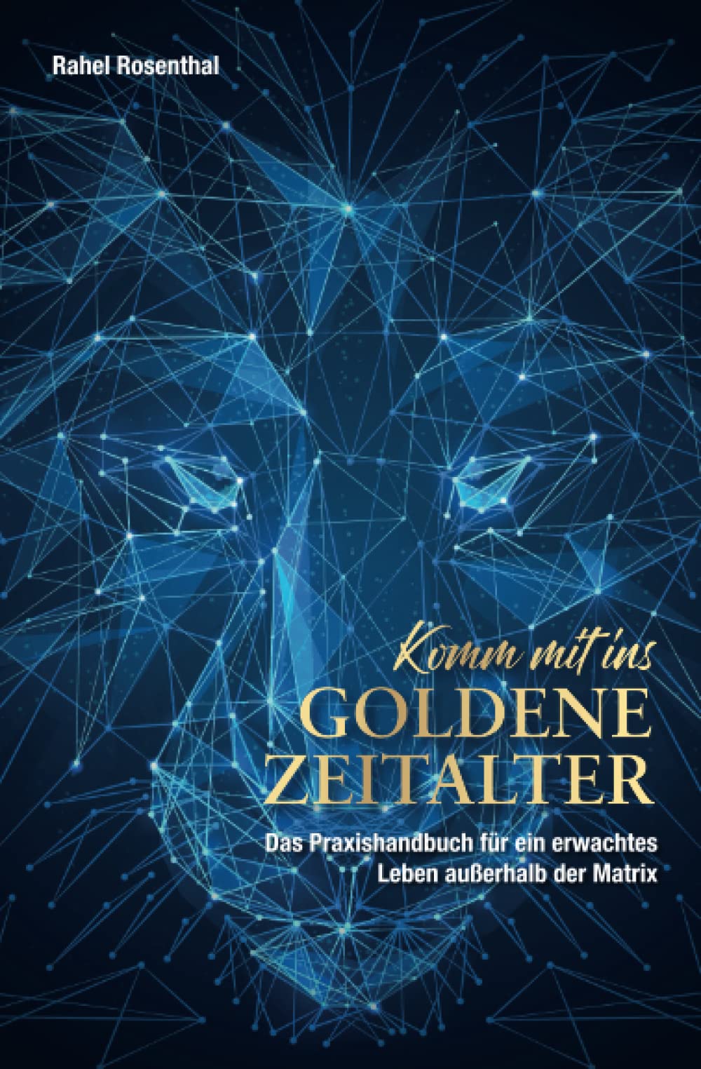 Komm’ mit ins Goldene Zeitalter: Das Praxishandbuch für ein erwachtes Leben außerhalb der Matrix Religion & Esotericism