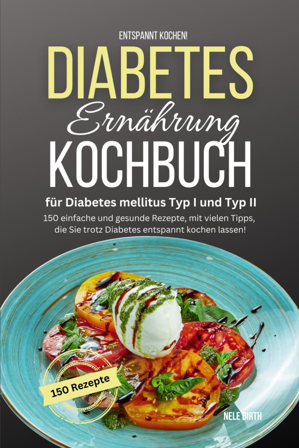 Entspannt kochen! Diabetes Ernährung Kochbuch für Diabetes mellitus Typ I und Typ II: 150 einfache und gesunde Rezepte, mit vielen Tipps, die Sie trotz Diabetes entspannt kochen lassen! book