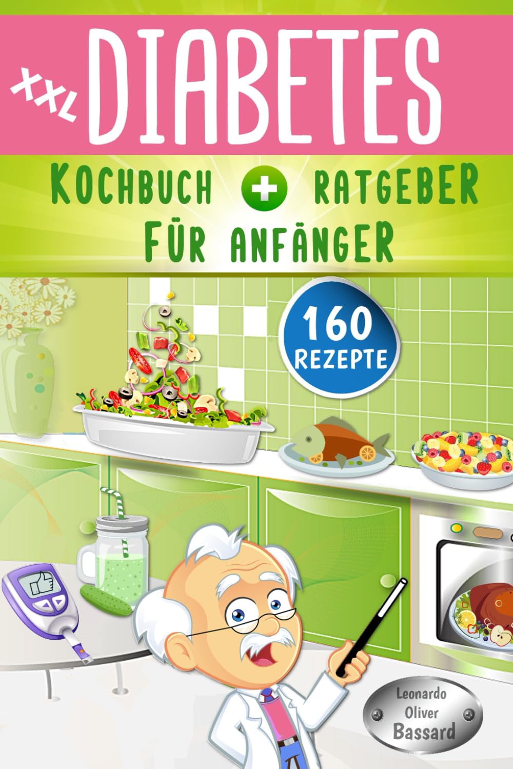 XXL Diabetes Kochbuch & Ratgeber für Anfänger: 160 leckere Rezepte für Typ 1, Typ 2 & Schwangerschaftsdiabetes | mit Anleitung für eine Diabetiker Haferkur | inklusive Nährwert- & Broteinheit Angaben Health, Nutrition & Fitness