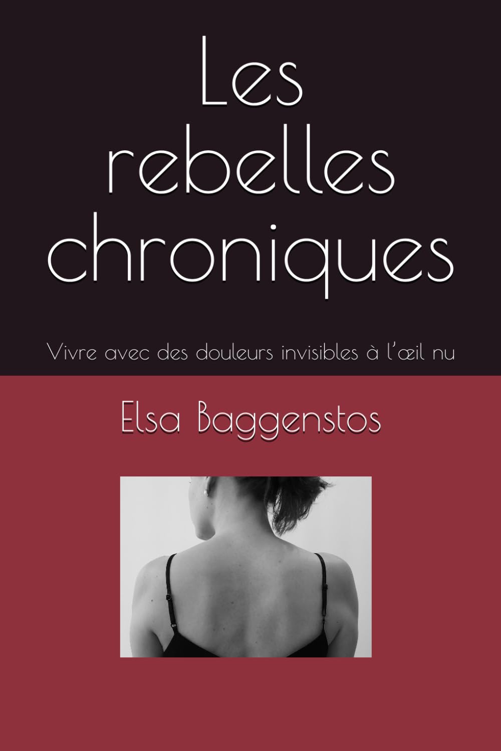 Les rebelles chroniques: Vivre avec des douleurs invisibles à l’œil nu: Vivre avec des douleurs invisibles à l'oeil nu Medicine