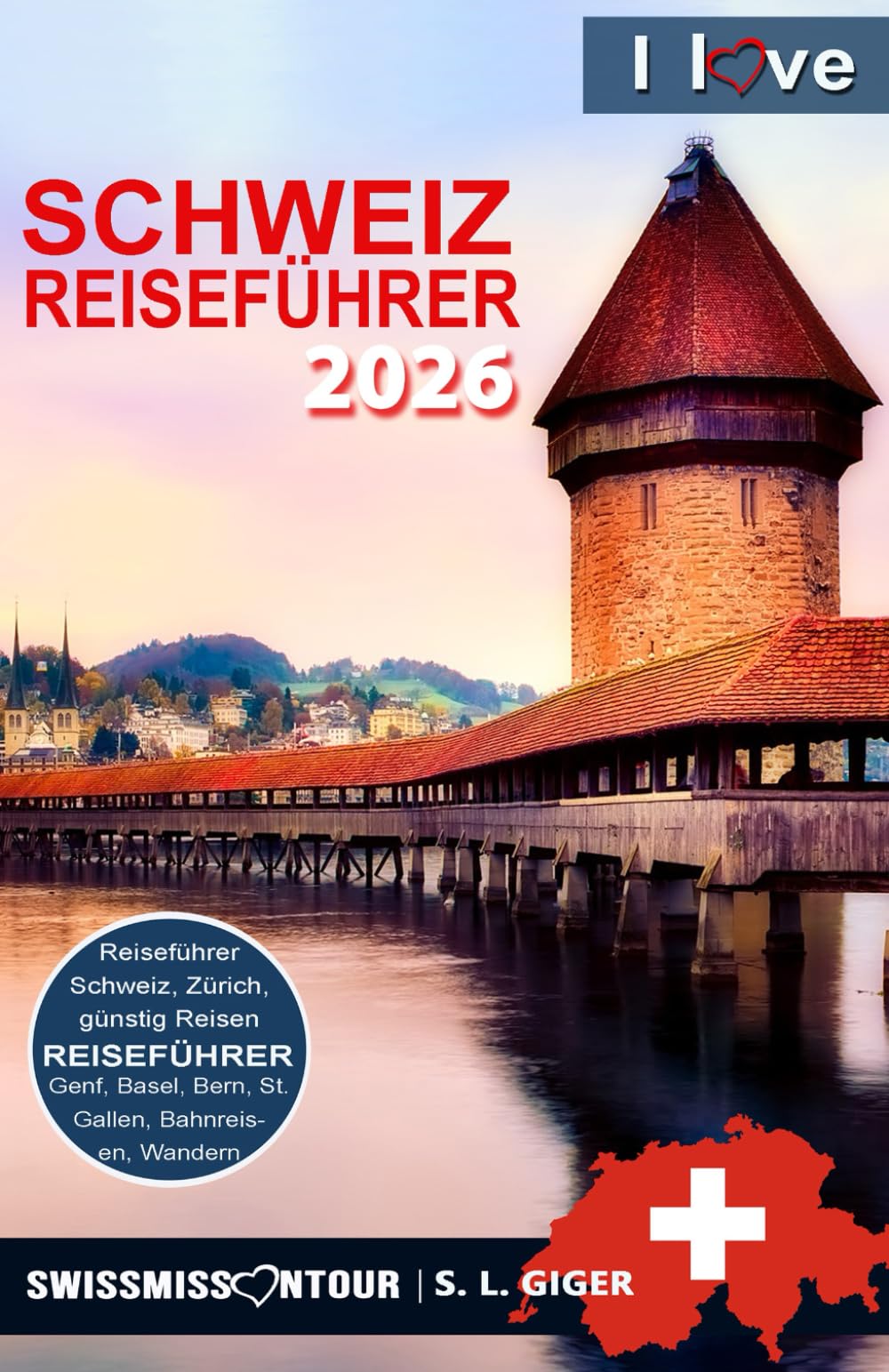 Schweiz Reiseführer I love Switzerland: Reiseführer Schweiz, Schweiz Reiseführer Bahn, Schweizer Schokolade, Zürich Reiseführer, Bern Reiseführer, Basel, Genf, Luzern, Lausanne Reiseführer book