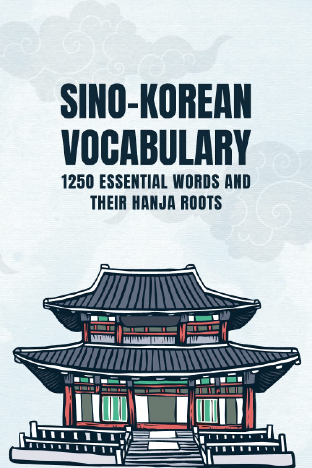 Sino-Korean Vocabulary: 1250 Essential Words with Their Hanja Roots - Building your Korean Vocabulary - Size 6 x 9 in Foreign Languages ​​& Dictionaries