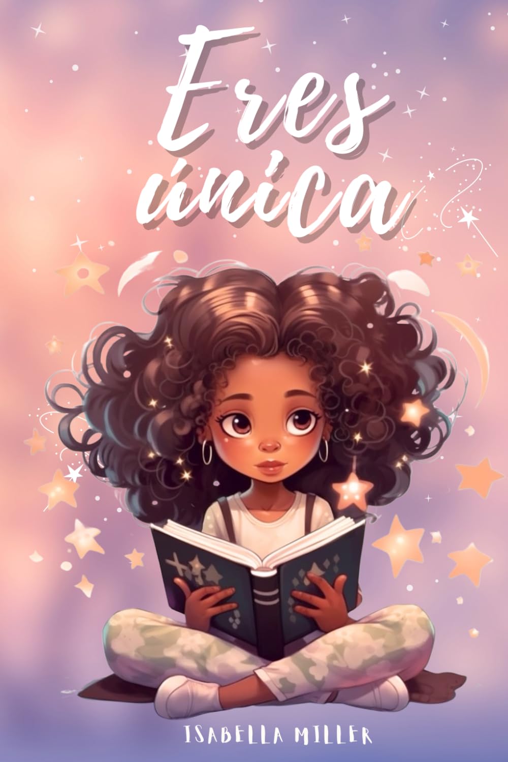 Eres única, no hay nadie como tú: Inspirador libro infatil para potenciar la autoestima de las niñas. Perfecto para niñas a partir de 6 años. book