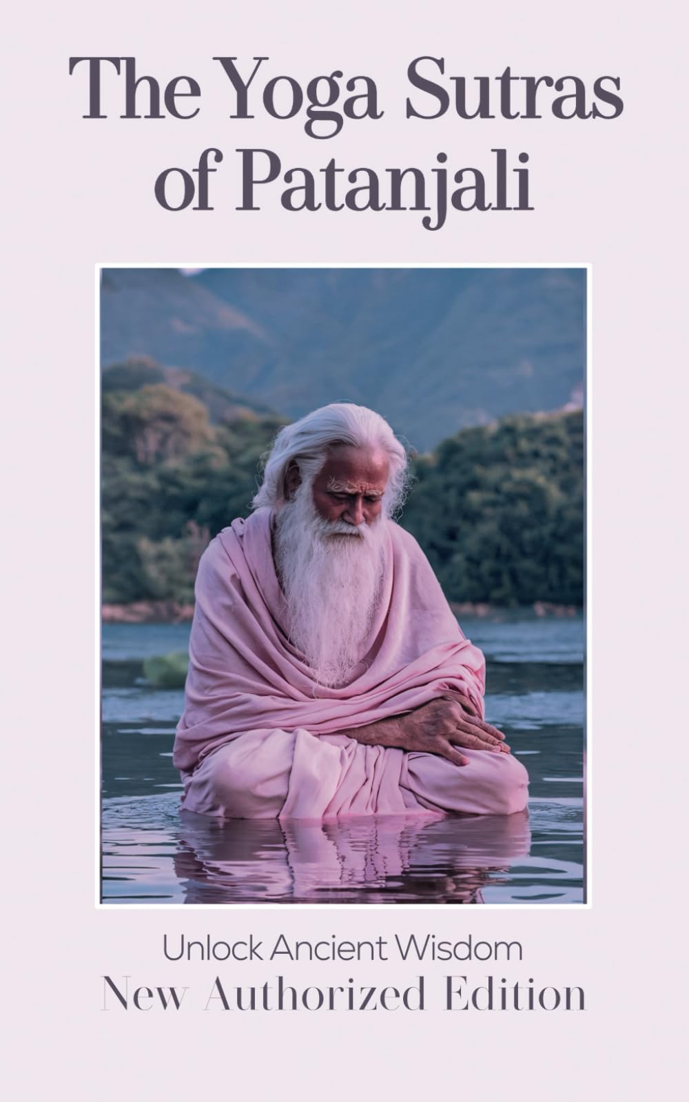 Yoga Sutras of Patanjali - The Book of the Spiritual Man: Merging with the Divine: The Spiritual Journey of Patanjali's Yoga Sutras book