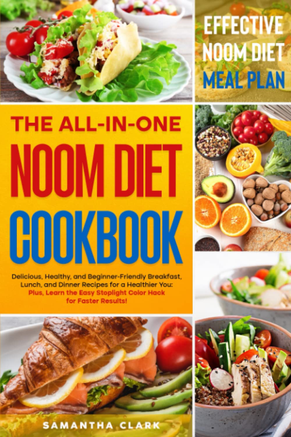 The All-In-One Noom Diet Cookbook: Delicious, Healthy, and Beginner-Friendly Breakfast, Lunch, and Dinner Recipes for a Healthier You: Plus, Learn the Easy Stoplight Color Hack for Faster Results! Health, Nutrition & Fitness