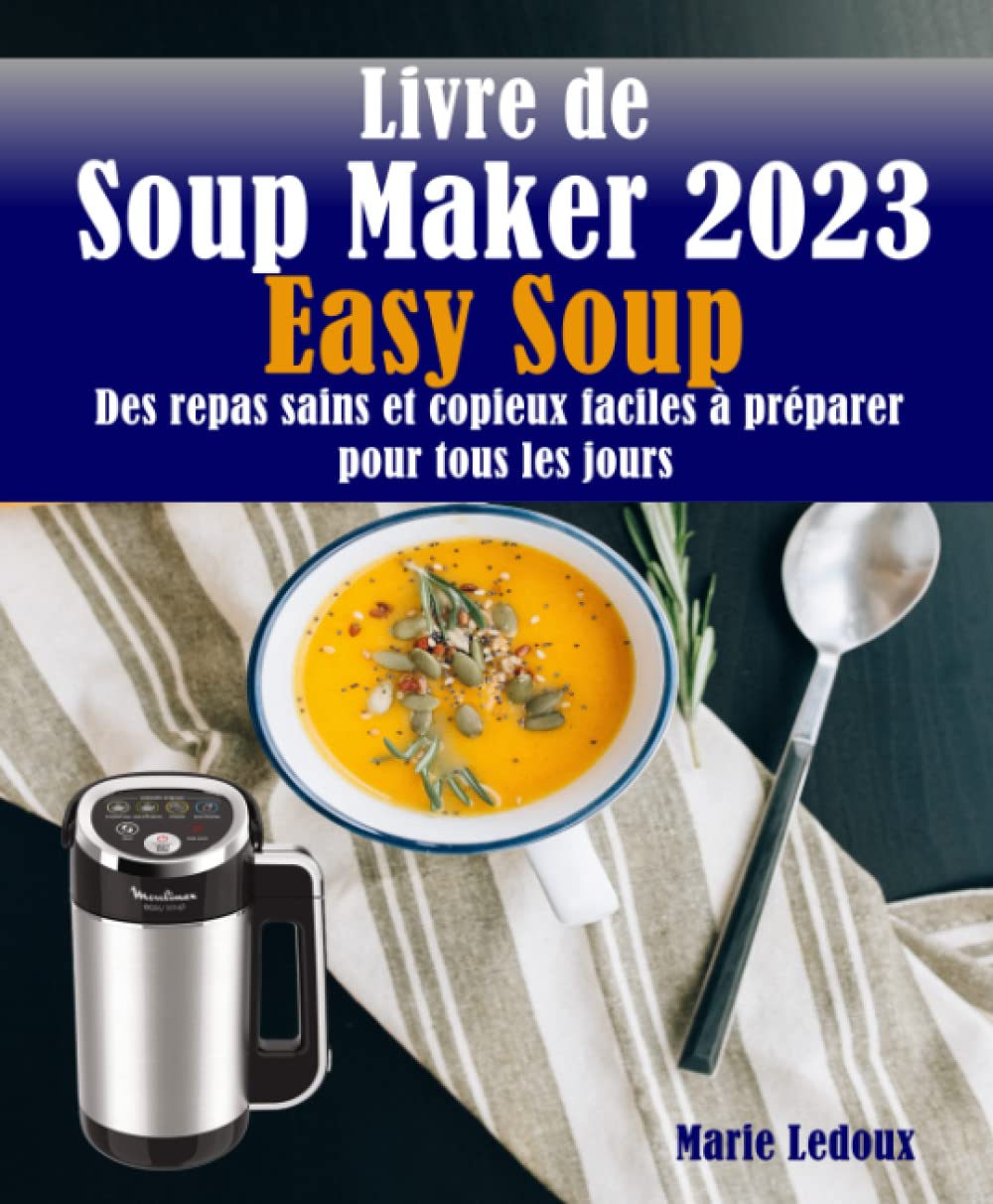 Livre de Soup Maker 2023 (Easy Soup): Des repas sains et copieux faciles à préparer pour tous les jours Cooking & Enjoying