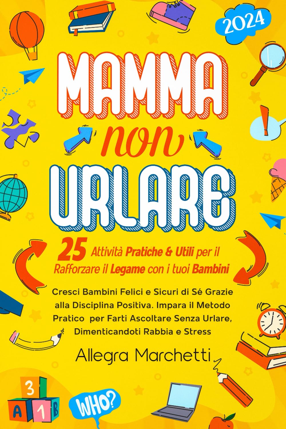 Mamma non Urlare: Cresci Bambini Felici e Sicuri di Sé Grazie alla Disciplina Positiva. Impara il Metodo Pratico per Farti Ascoltare Senza Urlare, Dimenticandoti Rabbia e Stress book