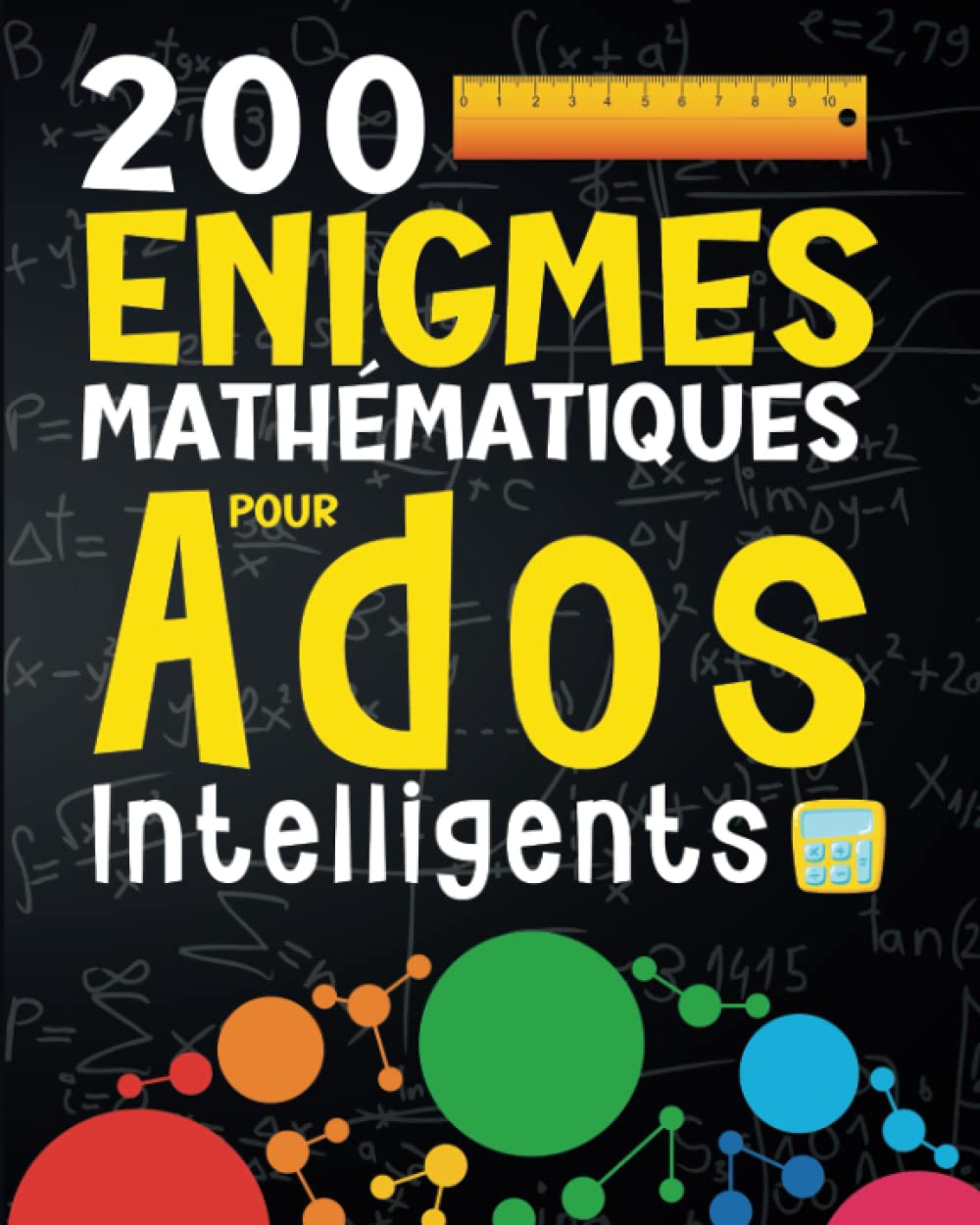 200 Enigmes Mathématiques pour Ados Intelligents: Des Jeux de Logiques, des Problèmes Arithmétiques et de Maths pour les Adolescents, les Adultes et toute la Famille à partir de 12 ans Mathematics