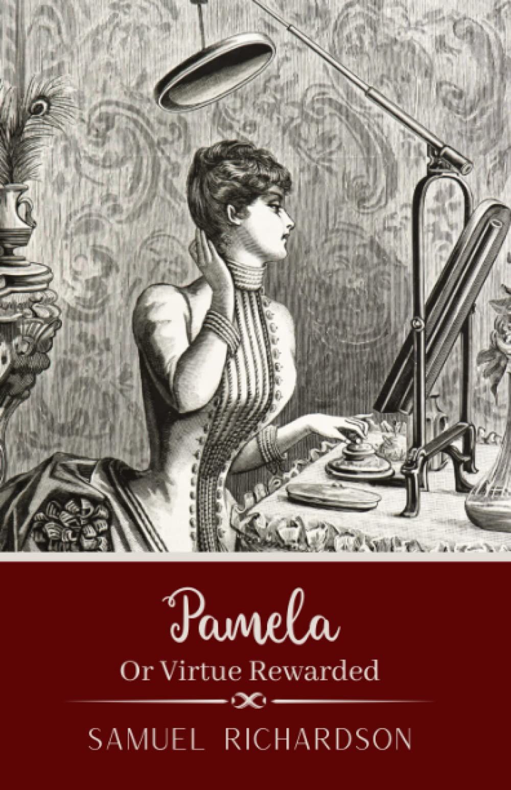 Pamela, or Virtue Rewarded: Psychological Literary Fiction from The Works Of Samuel Richardson (Annotated) book