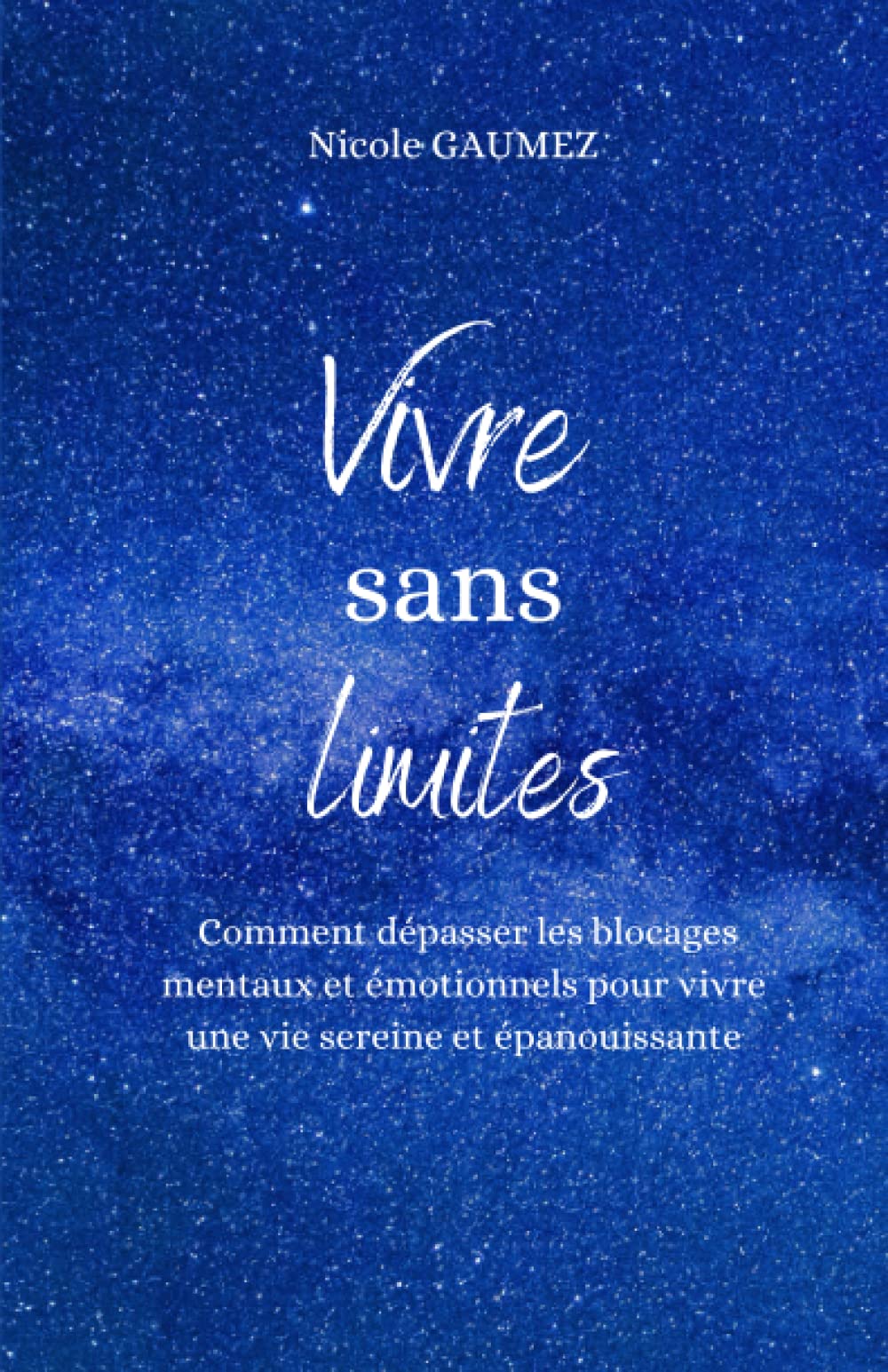 Vivre sans limites: Comment dépasser les blocages mentaux et émotionnels pour vivre une vie sereine et épanouissante Lifestyle