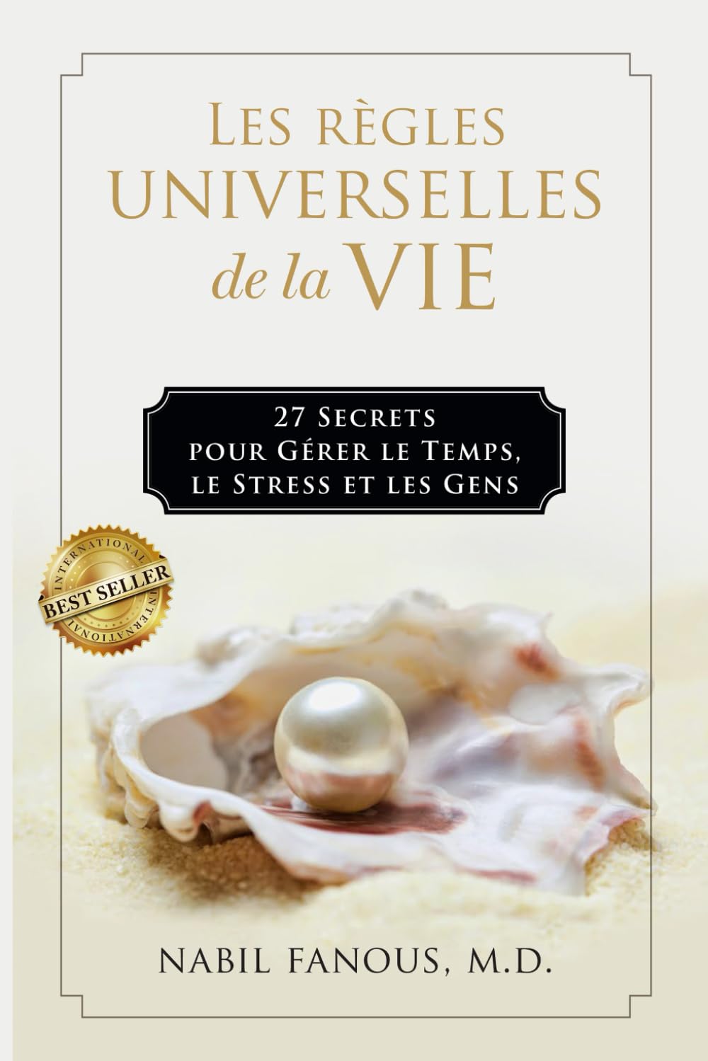 Les Règles Universelles de la Vie: 27 Secrets pour Gérer le Temps, le Stress, et les Gens (French Edition) Business, Finance & Career