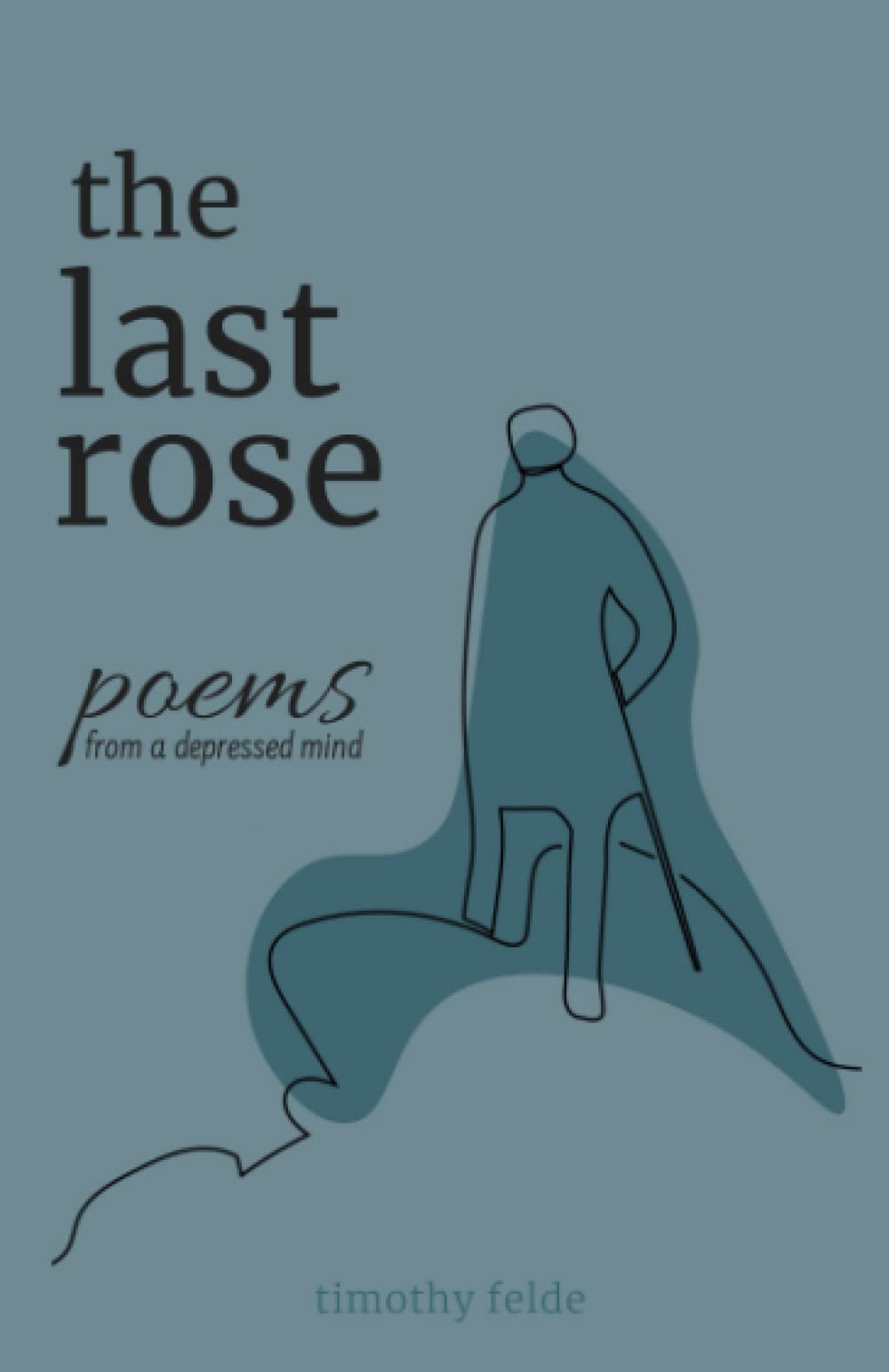 The Last Rose: poems and thoughts from a depressed mind (Monochrome Edition) Poetry