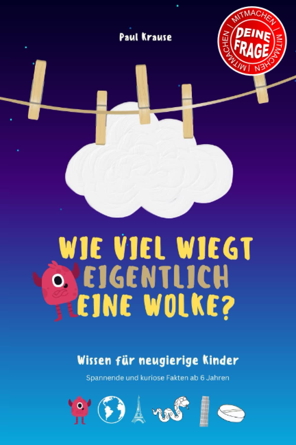 Kinderbuch: Wie viel wiegt eigentlich eine Wolke?: Wissen für neugierige Kinder ab 6. Spannende und kuriose Fakten für Allgemeinwissen Novels & Short Stories