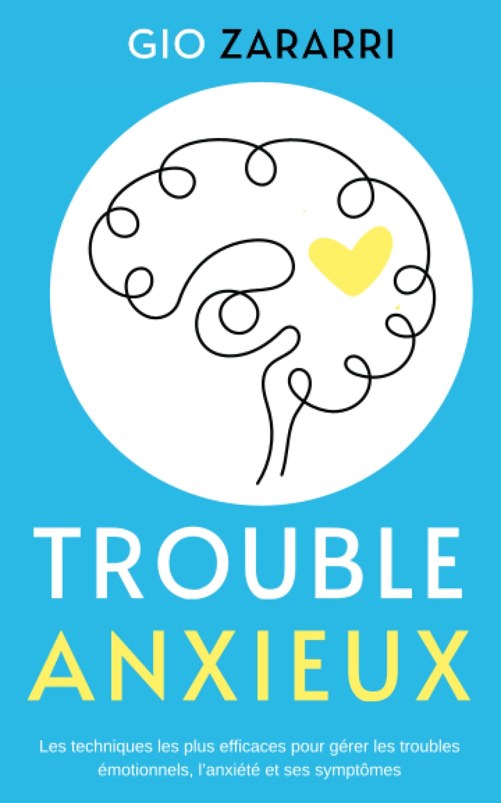 Trouble anxieux: Découvrez les techniques les plus efficaces pour gérer les troubles émotionnels, l’anxiété et ses symptômes. Health, Nutrition & Fitness