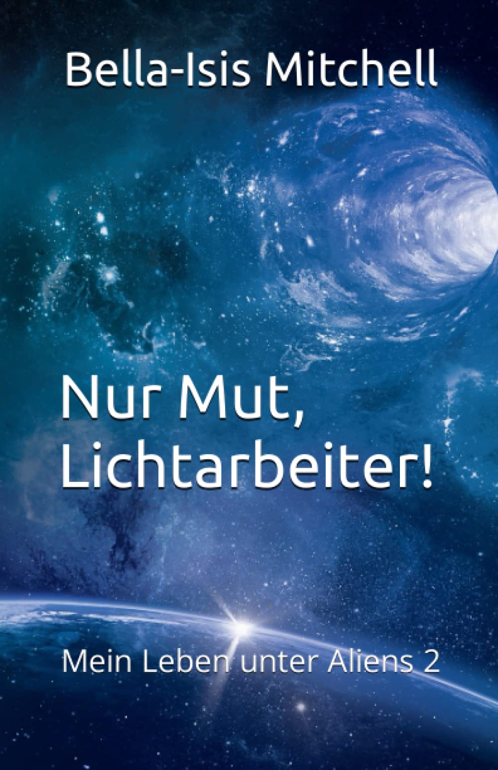 Nur Mut, Lichtarbeiter!: Mein Leben unter Aliens 2 book