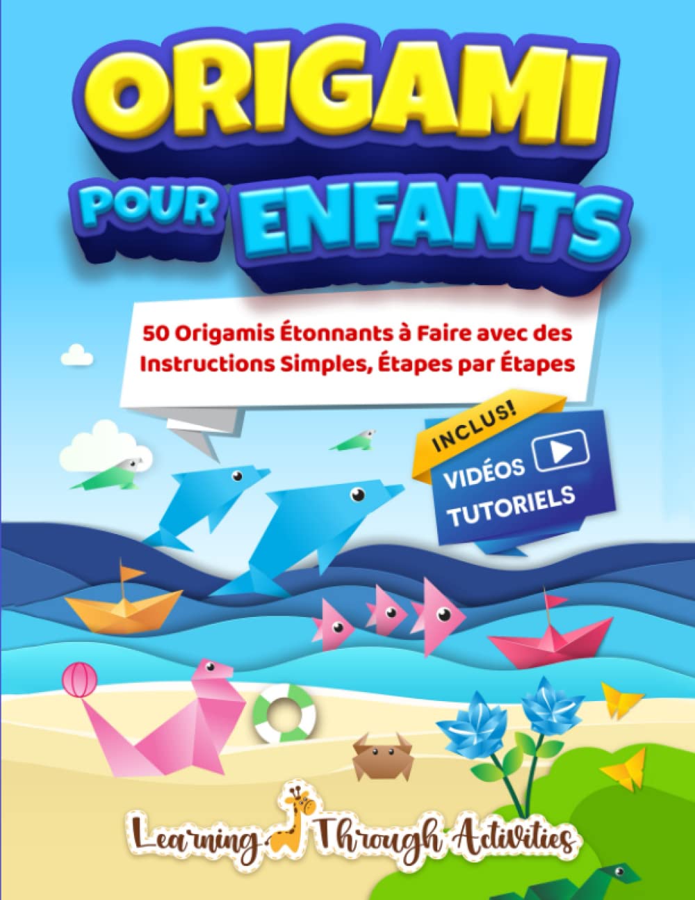 Origami Pour Enfants: 50 pliage de papiers étonnants accompagnés de leurs instructions simples étape par étape - livre en Français book