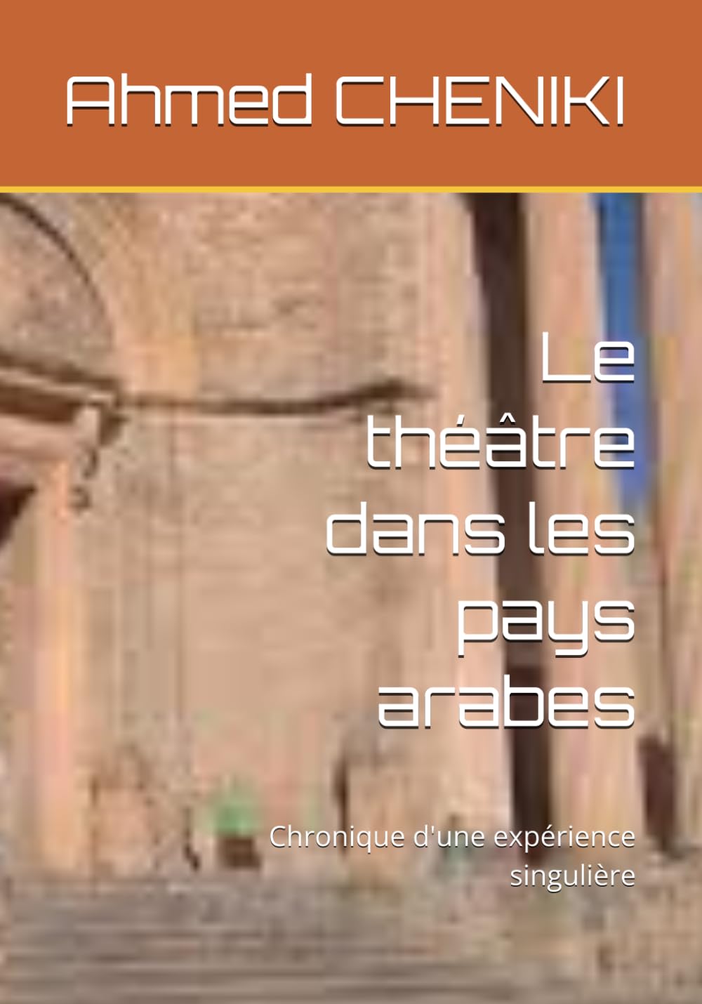 Le théâtre dans les pays arabes: Chronique d'une expérience singulière book