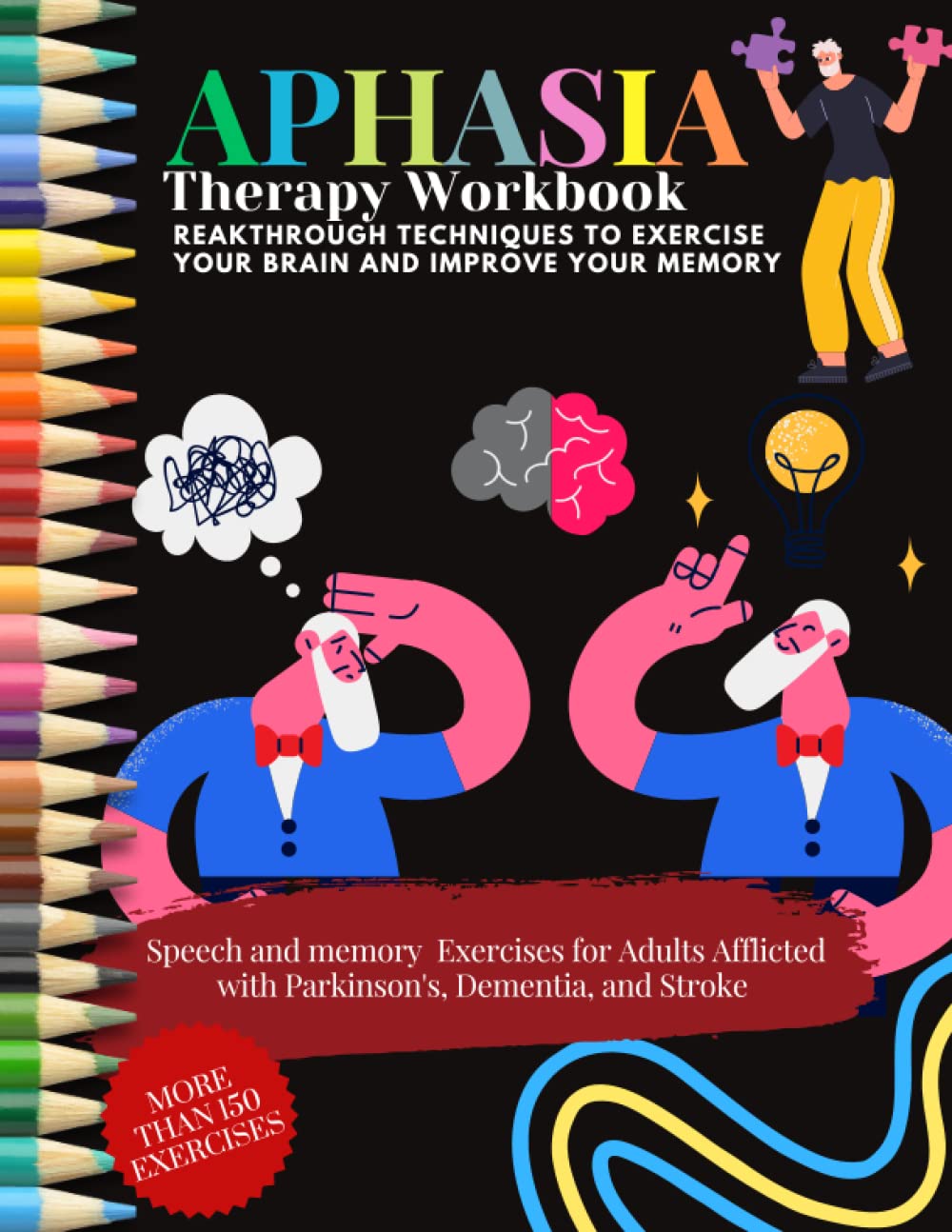 APHASIA Therapy Workbook - Reakthrough Techniques To Exercise Your Brain AND Improve Your Memory. Speech and memory Exercises for Adults Afflicted ... Dementia, and Stroke: MORE THAN 150 EXERCISES Medicine