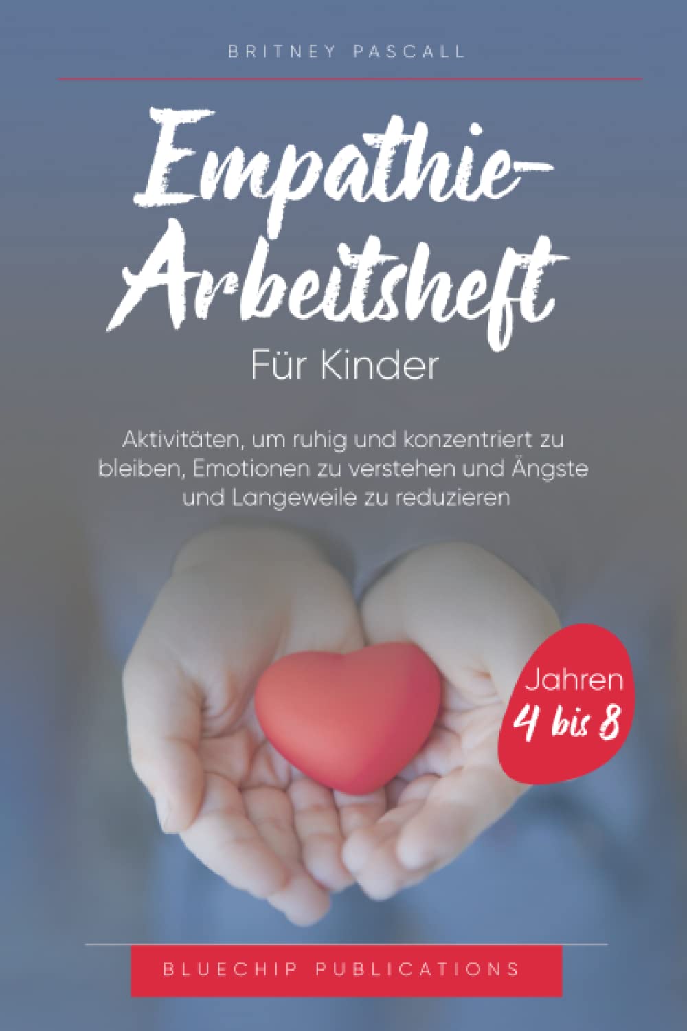 Empathie-Arbeitsheft für Kinder im Alter von 4 bis 8 Jahren: Aktivitäten, um ruhig und konzentriert zu bleiben, Emotionen zu verstehen und Ängste und Langeweile zu reduzieren book