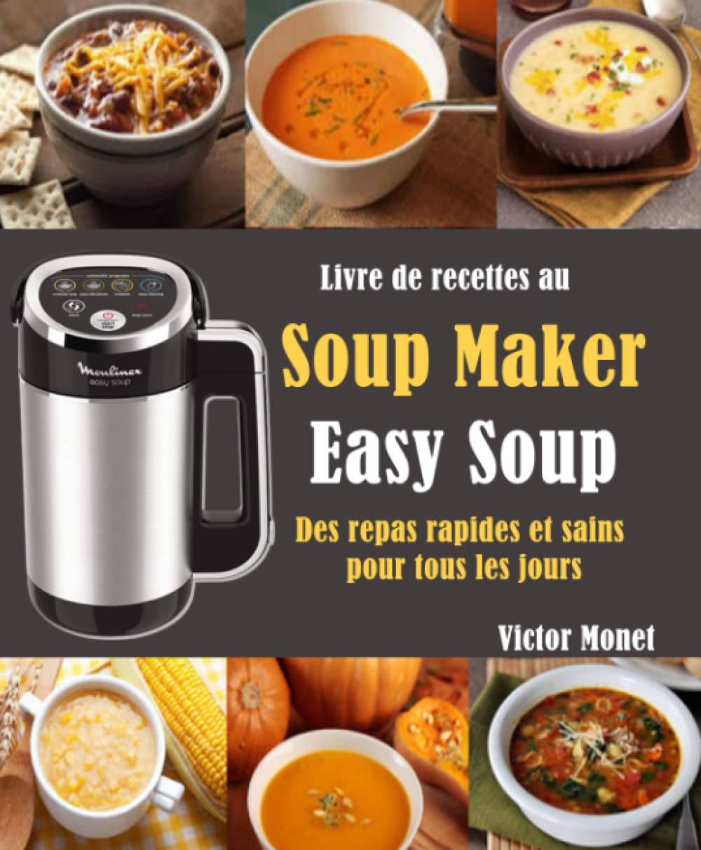 Livre de recettes au Soup Maker « Easy Soup »: Des repas rapides et sains pour tous les jours Cooking & Enjoying