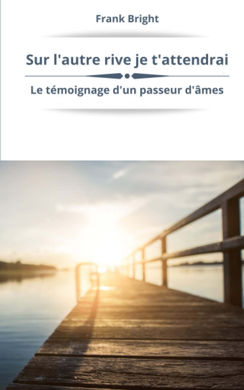 Sur l'autre rive je t'attendrai: Le témoignage d'un passeur d'âmes book