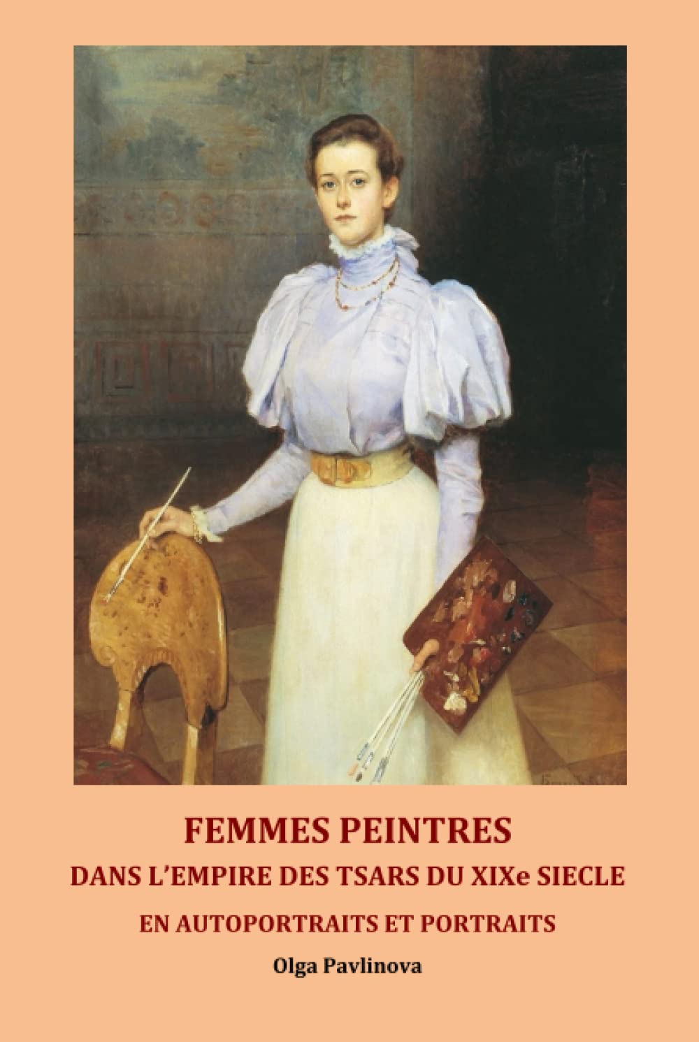 FEMMES PEINTRES DANS L'EMPIRE DES TSARS DU XIXe SIECLE: En autoportraits et portraits Film, Art & Culture