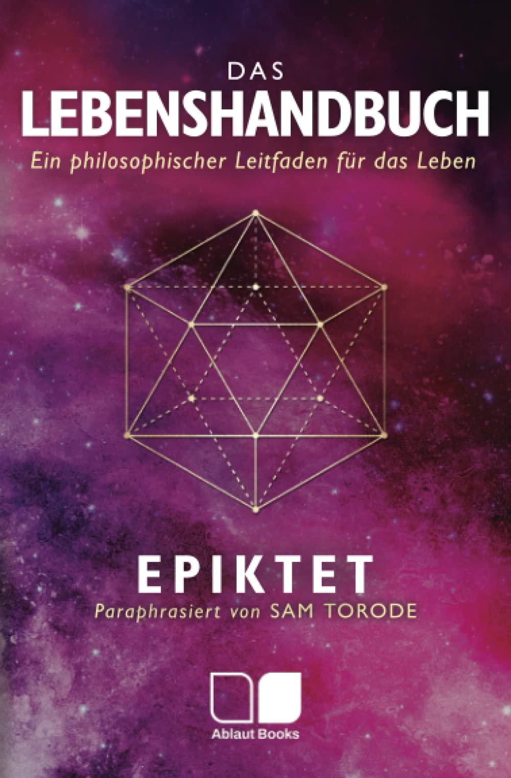 Das Lebenshandbuch: Ein philosophischer Leitfaden für das Leben (Stoische Philosophie in zeitgenössischer Sprache - Paraphrasiert von Sam Torode) Philosophy