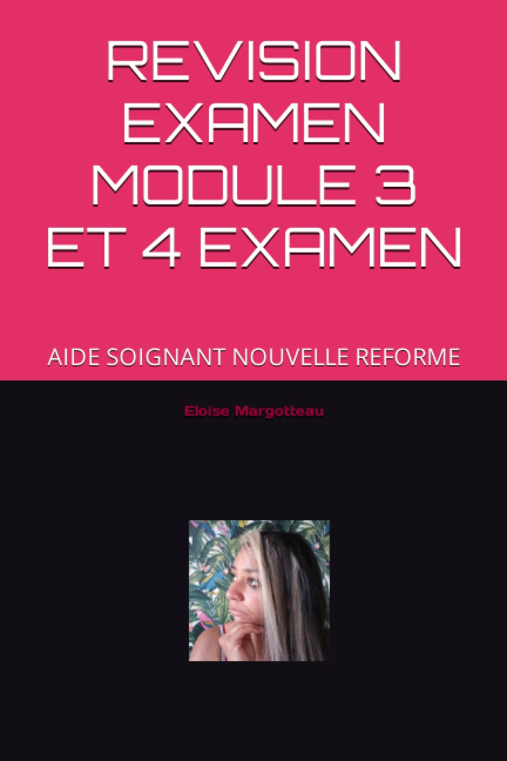 REVISION EXAMEN MODULE 3 ET 4 EXAMEN: AIDE SOIGNANT NOUVELLE REFORME book