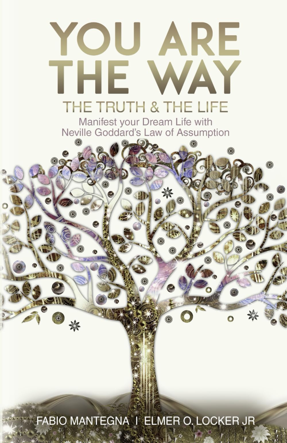 You are the Way: Manifest your Dream Life with Neville Goddard’s Law of Assumption (Manifesting with Neville Goddard and the Law of Assumption, Band 1) Psychology